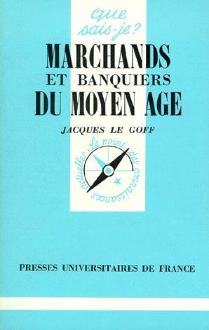 Marchands et banquiers du Moyen-Age / Le Goff, Jacques